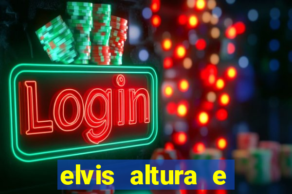 elvis altura e peso elvis presley altura
